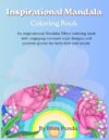 Inspirational Mandala Coloring Book - For Kids and Adults: Fun and Relaxing Mandala Designs with Positive Quotes to Inspire Creativity, Confidence, Mindfulness, and Happiness for All Ages