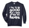 I Try To Be Good But I Take After My BAMPA Funny Kids Comfort Colors Adult Sweatshirt