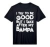 I Try to Be Good But I Take After My BAMPA Funny Kids Performance T-Shirt