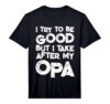 I Try to Be Good But I Take After My OPA Funny Kids Performance T-Shirt
