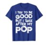 I Try to Be Good But I Take After My POP Funny Kids T-Shirt, Men, Royal Blue, X-Large