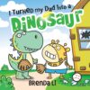 I Turned My Dad into a Dinosaur: A Funny Thankful Story (Ted and Friends, 1)