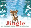 Jingle: How the Littlest Reindeer Earned Her Bells (A Jingle Christmas Story)