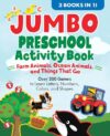 Jumbo Preschool Activity Book: Farm Animals, Ocean Animals, and Things That Go: Over 225 Games to Learn Letters, Numbers, Colors, and Shapes (School Skills Activity Books)