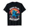 Kaiju Japan Monster Dinosaur Funny Bruh Its My Birthday T-Shirt