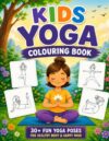 Kids yoga colouring book: Fun yoga poses, mindfulness activities, breathing exercises and creative Coloring for kids age 4-8 years