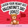 Laugh Your Heart Out Valentine's Day Jokes (How to Make Them Laugh)