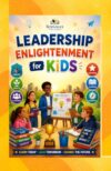 Leadership Enlightenment Kids Book for Future Leaders: Leadership Activities, Growth Mindset Exercises, and Confidence- Building Challenges for Kids Ages 8 –12