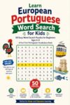 Learn European Portuguese Word Search for Kids: 50 Easy Word Search Puzzles for Beginners Ages 6-8 – A Fun First Portuguese Vocabulary Book (Learn Languages Word Search Puzzle Books for Kids)