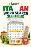 Learn Italian Word Search for Kids: 50 Easy Word Search Puzzles for Beginners Ages 6-8 – A Fun First Italian Vocabulary Book (Learn Languages Word Search Puzzle Books for Kids)