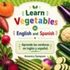 Learn Vegetables in English and Spanish: Bilingual Vegetable Book for Kids & Beginner Learners