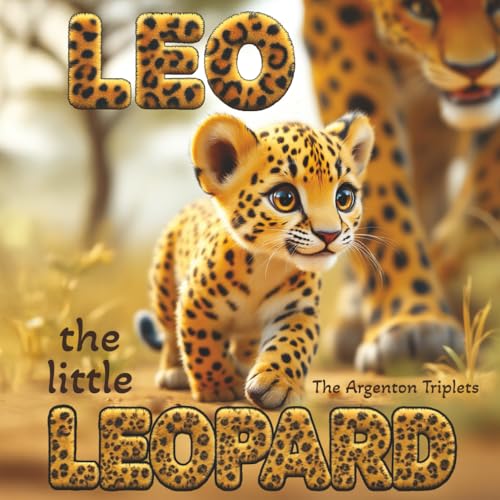 Leo the Little Leopard: A Heartwarming Story About Persistence, Courage, and Never Giving Up! An Inspiring Children's Book About: Overcoming ... Beautiful Picture Book for Preschoolers.
