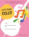 Let's Play Cello: A complete introduction to cello playing - from beginner to Grade 1.