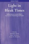 Light in Bleak Times: Reflections on Janet Miller’s Curriculum Theorizing and Praxis (Landscapes of Education)