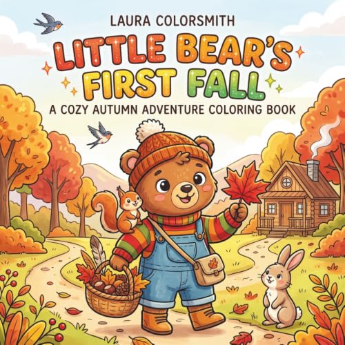 Little Bear's First Fall - A Cozy Autumn Adventure Coloring Book: A Cute and Easy Coloring Book for Kids Featuring Adorable Bear Adventures, Woodland ... Autumn Scenes (Little Bear Coloring Book)