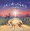 Little Stable, Holy Night: A Nativity Story (Little Holy Day (2 book series))