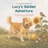Lucy's Golden Adventure: The Missing Golden Ball
