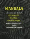 Mandala Coloring Book for Kids, Teens & Adults: 120 Beautiful Mandala Designs for Relaxation, Mindfulness, Creativity, and Stress Relief