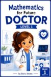 Mathematics for Future Doctor: Grade 1 Math Activities for Ages 5 - 7