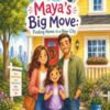 Maya's Big Move: Finding Home in a New City: A Heartwarming Children's Storybook About Moving, Making New Friends, and Overcoming Anxiety