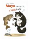 Maya, the City Cat: A Wild Bath: A funny story about taking a bath in the wild, friendship, paying attention to new things and learning your lesson