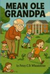 Mean Ole Grandpa by Petey C.D. Wheatstraw: A delightful rhyming book about family relationships, caring and teamwork