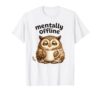 Mentally Offline Funny Sleepy Owl Coffee Lover Gift T-Shirt