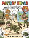 Military Humor: 1000 Hilarious Jokes, Pranks, and Barracks Banter for Soldiers and Veterans (Laugh Out Loud! Clean Joke Books for Kids Ages 8–12)