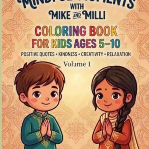 Mindfulness Coloring Book for Kids Ages 5- 10: 24 Relaxing Coloring Pages with Positive Quotes, Kindness, Creativity, and Mindful Activities (Mindful Moments With Mike and Milli)