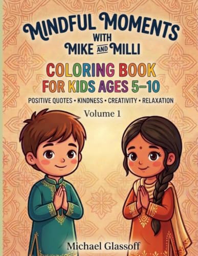 Mindfulness Coloring Book for Kids Ages 5- 10: 24 Relaxing Coloring Pages with Positive Quotes, Kindness, Creativity, and Mindful Activities (Mindful Moments With Mike and Milli)