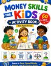 Money Skills for Kids Activity Book for Ages 8–12: Fun Activities to Learn Saving, Spending Wisely, Budgeting, Needs vs Wants, Counting Money, Goal Setting & Smart Choices