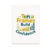 Motivational Badge Wall Art Poster - Ten Frames Build Confidence - 13x19