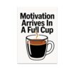 Motivation Arrives In A Full Cup Poster, 13 x 19 in Coffee Lover Wall Art