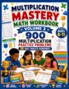 MULTIPLICATION MASTERY MATH WORKBOOK – Volume 2: 900 Multiplication Practice Problems Featuring Multi-Digit Multiplication, Mental Math & Daily Skill Building, Mixed Difficulty for Ages 8–11
