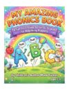 My Amazing Phonics Book: A Fun First Guide to Letter Sounds for Beginning Readers (My Amazing Learning Books Book 11)