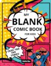 MY BLANK COMIC BOOK FOR KIDS: Draw.Write.Imagine. Create your own stories.