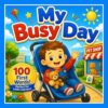 My Busy Day: First 100 Words: A Fun Picture Book for Toddlers Learning Their First Words (Little Hearts Learning Series)