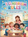 My Classroom Rules: A Fun Activity & Coloring Book for Kids Ages 5–8 | Kindergarten, First Grade, SEL, Kindness & Classroom Behavior