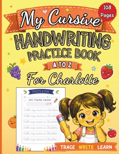 My Cursive Handwriting Practice Book for Charlotte: Fruits and Vegetables A to Z: Personalized Cursive Writing Workbook for Kids Ages 4-8, Letter ... Activities (letter tracing workbook for kids)
