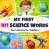 My First 101 Science Words: A Fun Picture Book to Learn Early Concepts, Including Nature, Animals, Weather for Toddlers (Ages 1–4) (Growing Up Safe & Smart 6)