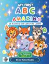 My First ABC Amazing Animals Book: Learn the Alphabet with 26 Cute Animals and Toddlers Ages 2 - 4 (Draw Tales Studio Amazing Animals Series)