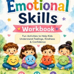 My First Emotional Skills Workbook for Kids: Fun Social Emotional Learning (SEL) Activities to Teach Feelings, Kindness, Mindfulness, Confidence, Self-Regulation, and Emotional Intelligence | Ages 4–8