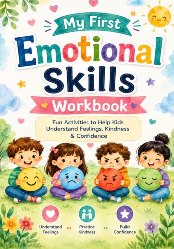 My First Emotional Skills Workbook for Kids: Fun Social Emotional Learning (SEL) Activities to Teach Feelings, Kindness, Mindfulness, Confidence, Self-Regulation, and Emotional Intelligence | Ages 4–8