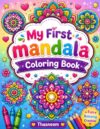 My First Mandala Coloring Book for Kids Ages 7–12: Beautiful Floral Mandalas and Fun Relaxing Patterns for Creativity, Mindfulness, Stress Relief, and Screen-Free Entertainment