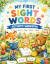 My First Sight Words Activity Workbook: Trace, Write, Find, Color and Read a High-Frequency Words for Preschool and Kindergarten Kids Ages 4–6