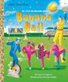 My Little Golden Book About Banana Ball