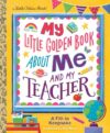 My Little Golden Book About Me and My Teacher: A Fill-in Keepsake (Little Golden Book Biographies)