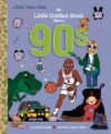 My Little Golden Book About the '90s (My Little Golden Book About...)