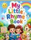 My Little Rhyme Book: Fun and Easy Nursery Rhymes for Kids Ages 3–7 | Bedtime, Learning, Reading, and Imagination Activities