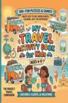 My Travel Activity Book for Kids: 100+ Fun Mazes, Dot-to-Dot, Word Search, Coloring & Spot the Difference for Kids Ages 4-8 — The Perfect Travel Companion for Car Rides, Flights & Vacations